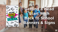 Getting a Head Start With Back to School Banners and Signs