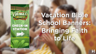 Vacation Bible School Banners: Bringing Faith to Life